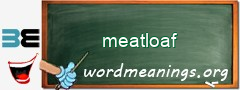 WordMeaning blackboard for meatloaf